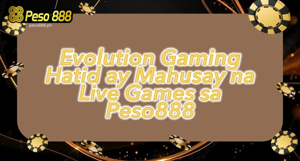 Evolution Gaming Hatid ay Mahusay na Live Games sa Peso888