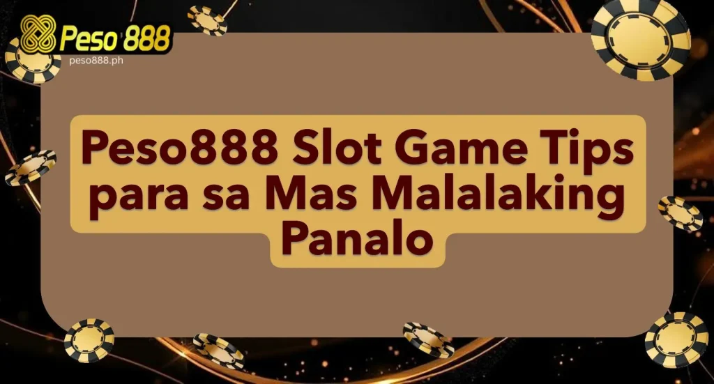 Peso888 Slot Game Tips para sa Mas Malalaking Panalo