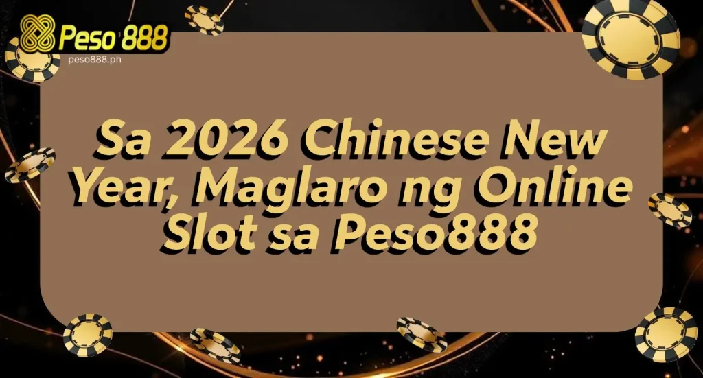 Sa 2026 Chinese New Year, Maglaro ng Online Slot sa Peso888