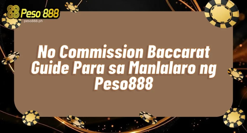 No Commission Baccarat Guide Para sa Manlalaro ng Peso888