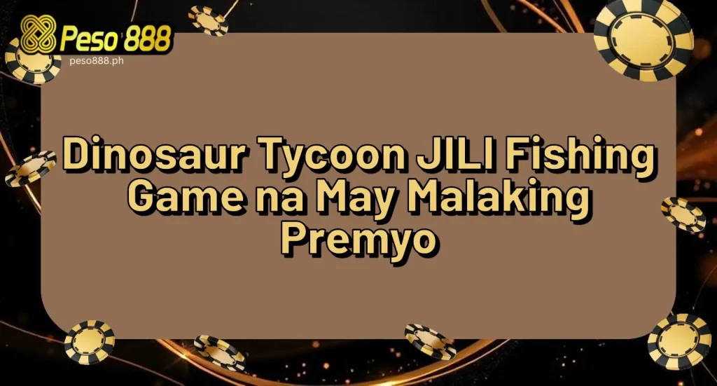 Dinosaur Tycoon JILI Fishing Game na May Malaking Premyo